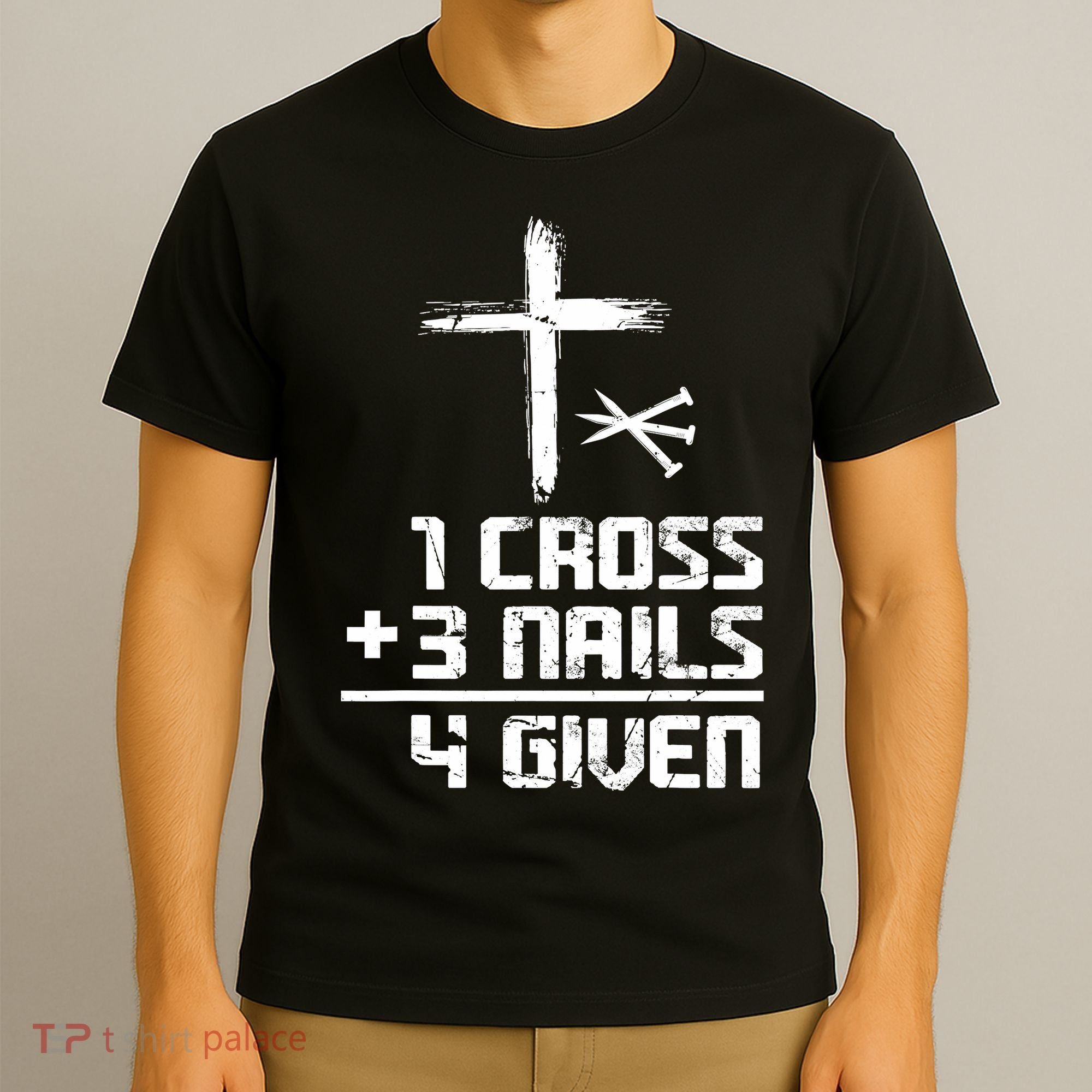 Funny Christian Cross Faith 1 Cross 3 Nails 4 Given T-Shirt
