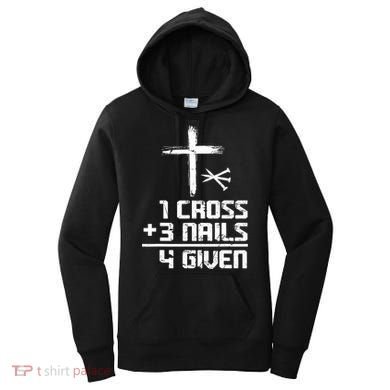 Funny Christian Cross Faith 1 Cross 3 Nails 4 Given Women's Hoodie