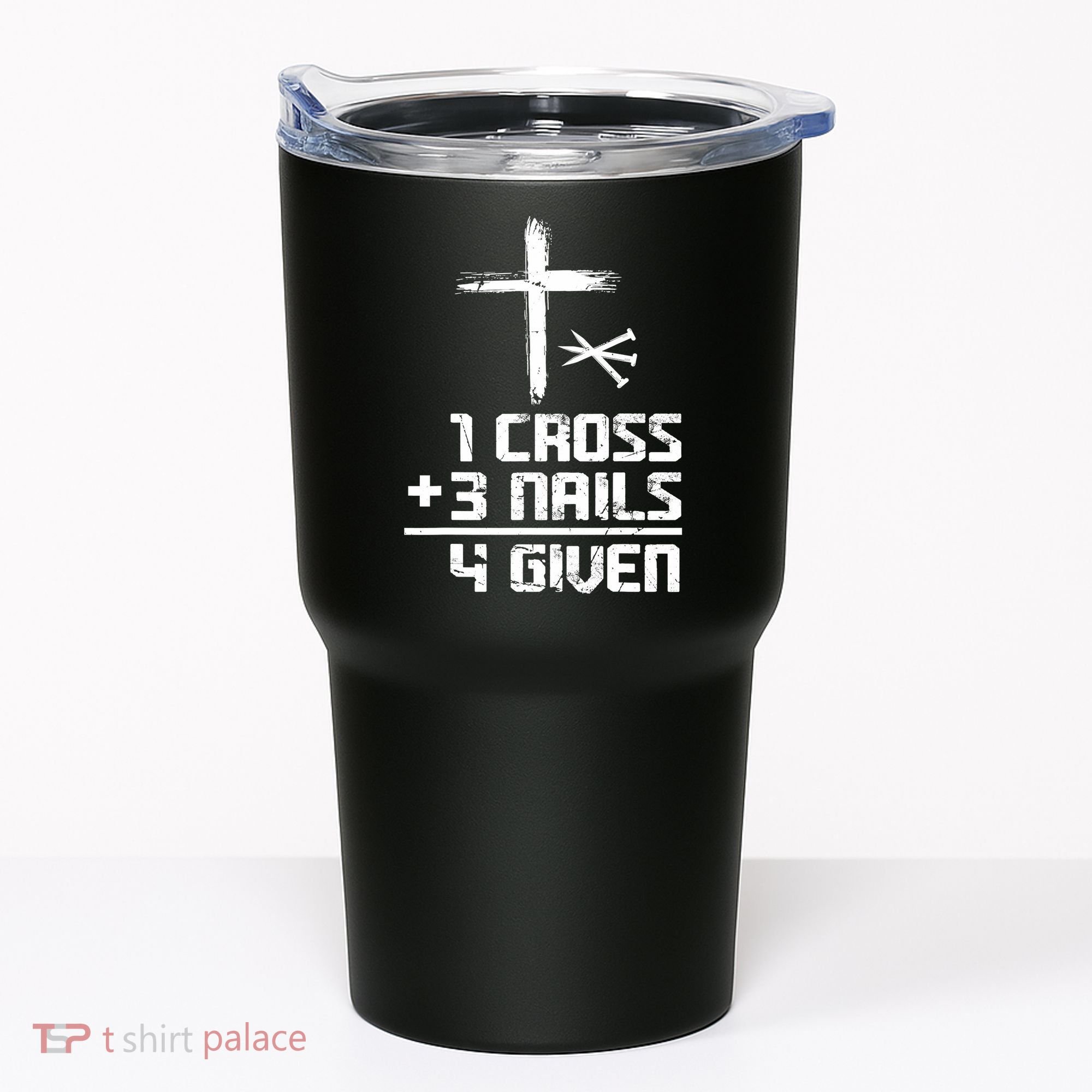 Funny Christian Cross Faith 1 Cross 3 Nails 4 Given Tumbler