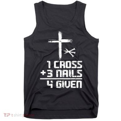 Funny Christian Cross Faith 1 Cross 3 Nails 4 Given Tank Top