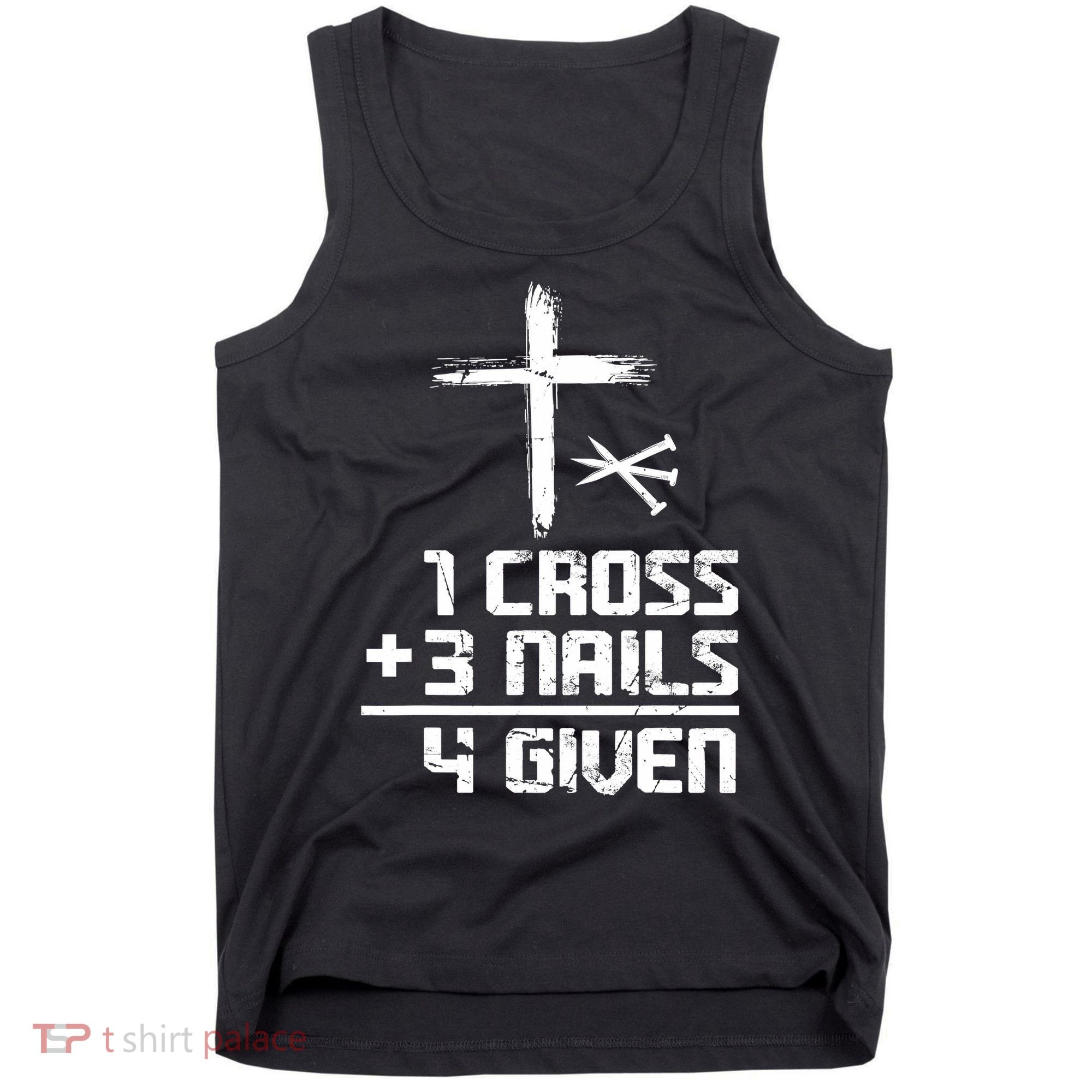Funny Christian Cross Faith 1 Cross 3 Nails 4 Given Tank Top