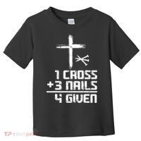 Funny Christian Cross Faith 1 Cross 3 Nails 4 Given Toddler T-Shirt thumb 0