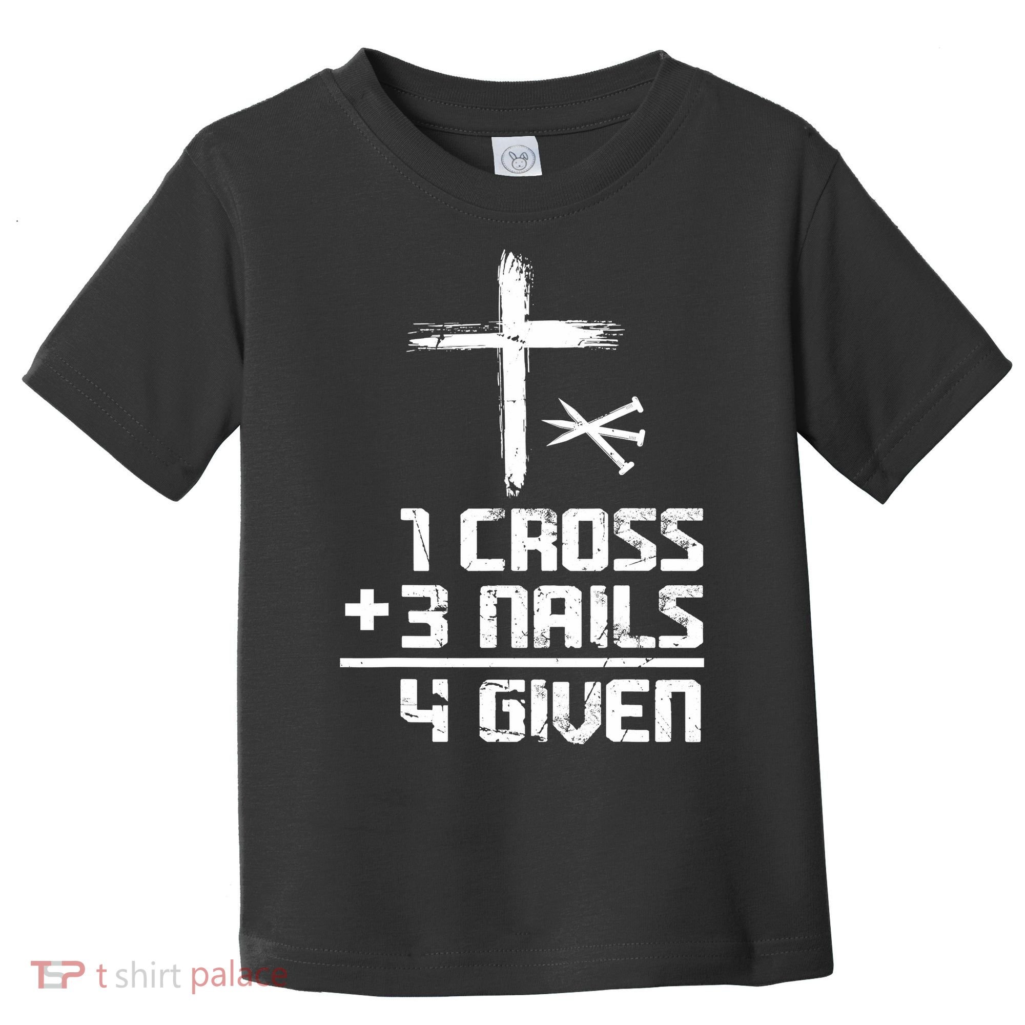 Funny Christian Cross Faith 1 Cross 3 Nails 4 Given Toddler T-Shirt