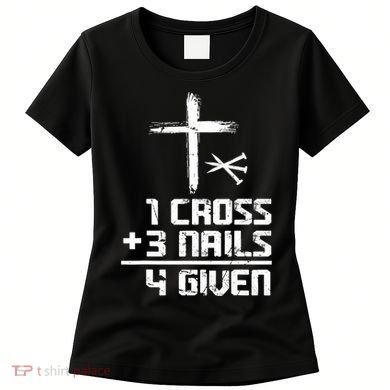 Funny Christian Cross Faith 1 Cross 3 Nails 4 Given Women's T-Shirt