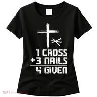 Funny Christian Cross Faith 1 Cross 3 Nails 4 Given Women's T-Shirt thumb 0