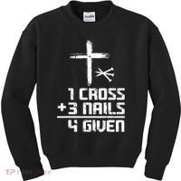Funny Christian Cross Faith 1 Cross 3 Nails 4 Given Kids Sweatshirt thumb 0