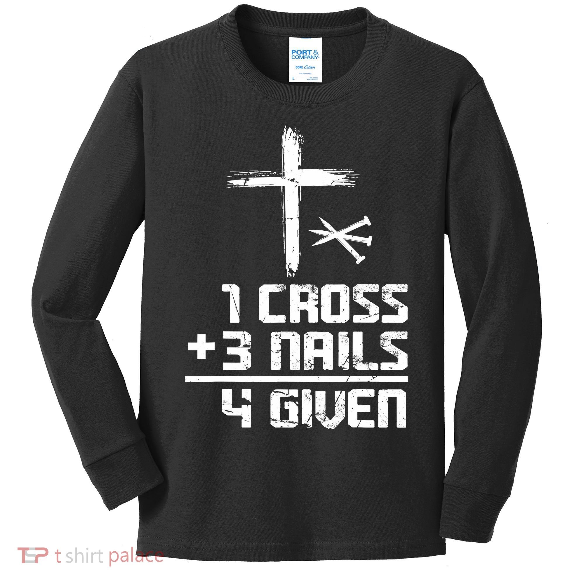 Funny Christian Cross Faith 1 Cross 3 Nails 4 Given Kids Long Sleeve Shirt