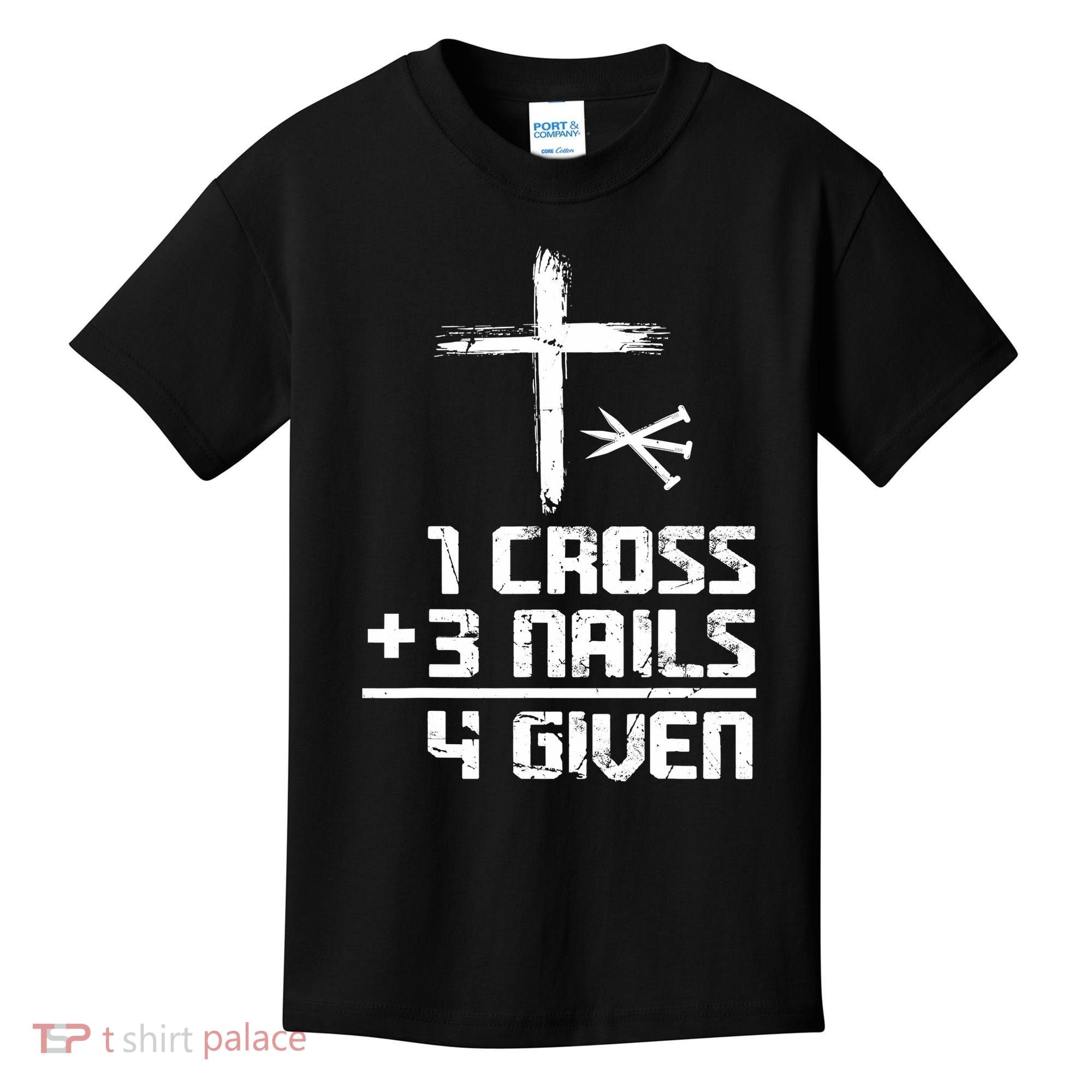 Funny Christian Cross Faith 1 Cross 3 Nails 4 Given Kids T-Shirt