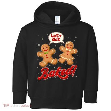 Funny Cute Christmas Let's Get Baked Gingerbread Cookies Toddler Hoodie