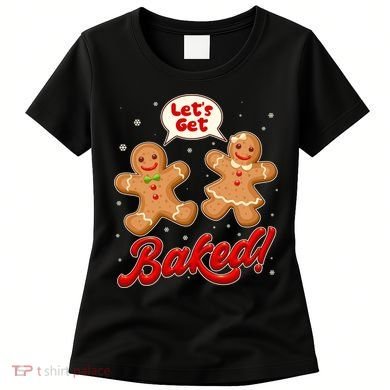 Funny Cute Christmas Let's Get Baked Gingerbread Cookies Women's T-Shirt