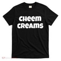 Funny Cheem Creams Novelty Gag Fun Social Media Humor T-Shirt thumb 0