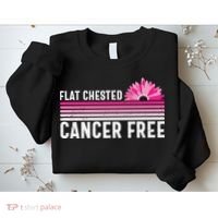 Flat Chested Cancer Free Flower Breast Caner Sweatshirt thumb 2