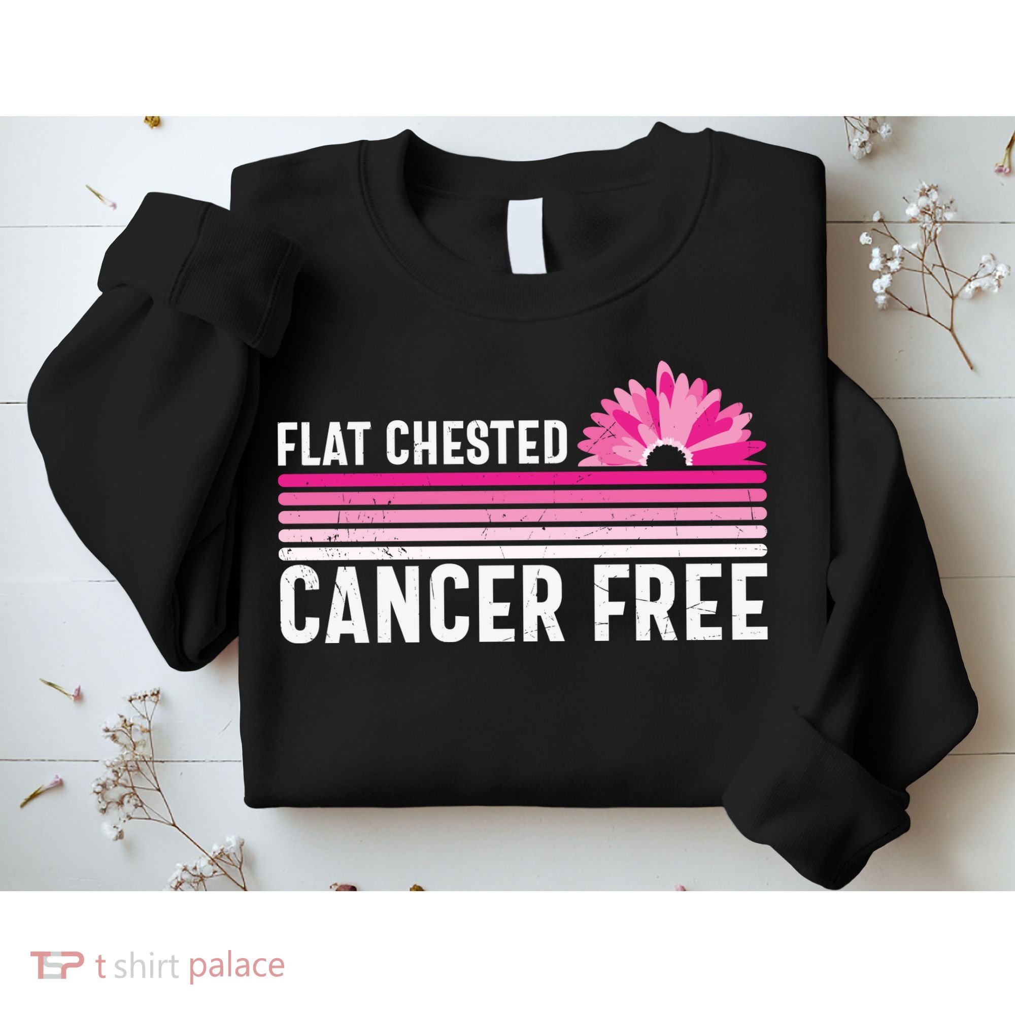 Flat Chested Cancer Free Flower Breast Caner Sweatshirt
