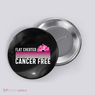 Flat Chested Cancer Free Flower Breast Caner Button