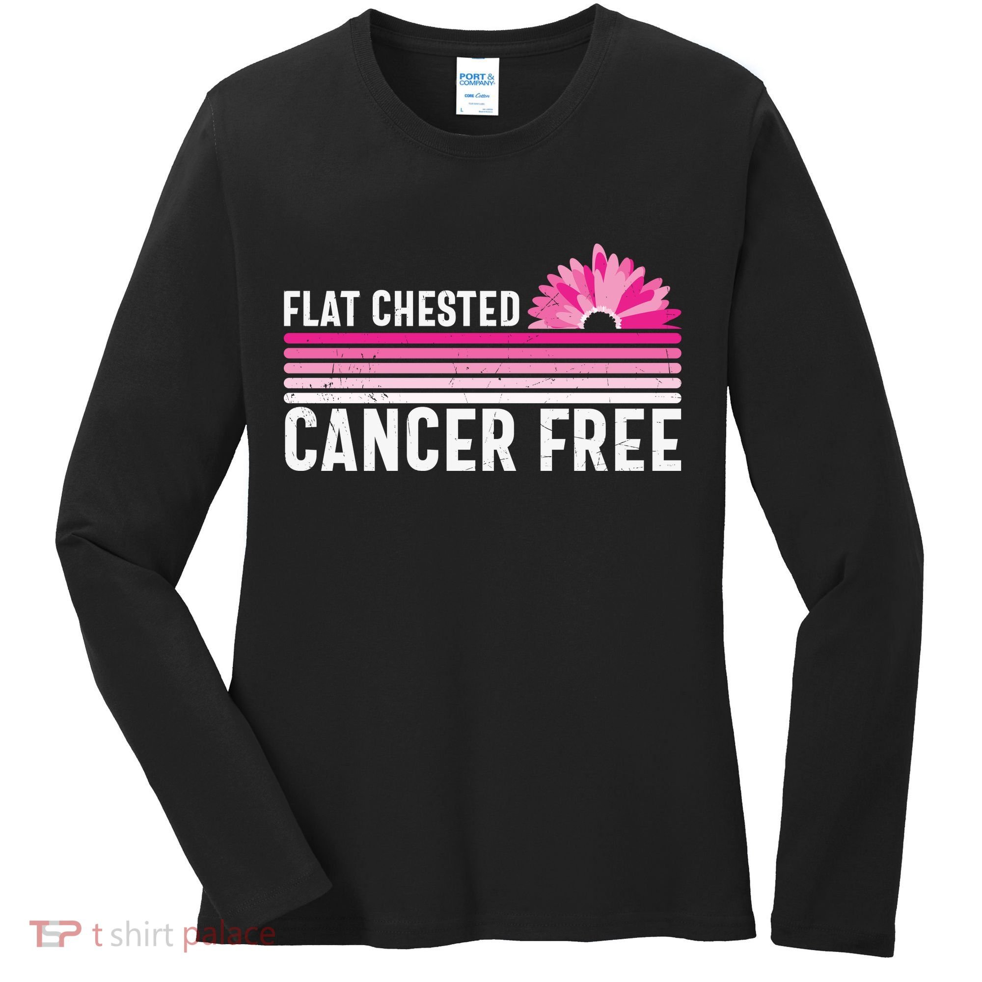 Flat Chested Cancer Free Flower Breast Caner Women's Long Sleeve Shirt