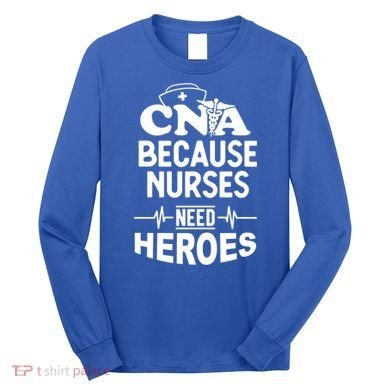 Fun Cute Cna Certified Nursing Assistant Nurses Need Heros Great Gift Long Sleeve Shirt