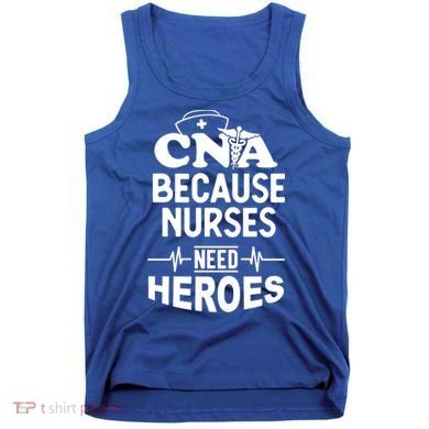 Fun Cute Cna Certified Nursing Assistant Nurses Need Heros Great Gift Tank Top
