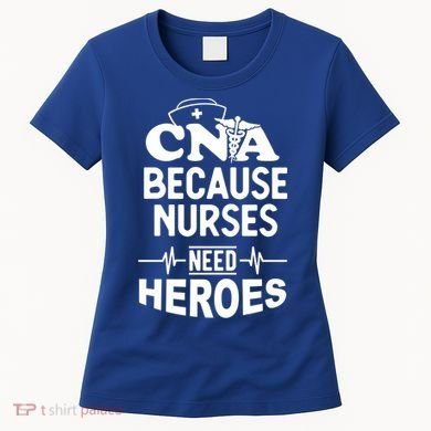 Fun Cute Cna Certified Nursing Assistant Nurses Need Heros Great Gift Women's T-Shirt