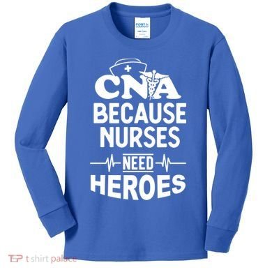 Fun Cute Cna Certified Nursing Assistant Nurses Need Heros Great Gift Kids Long Sleeve Shirt