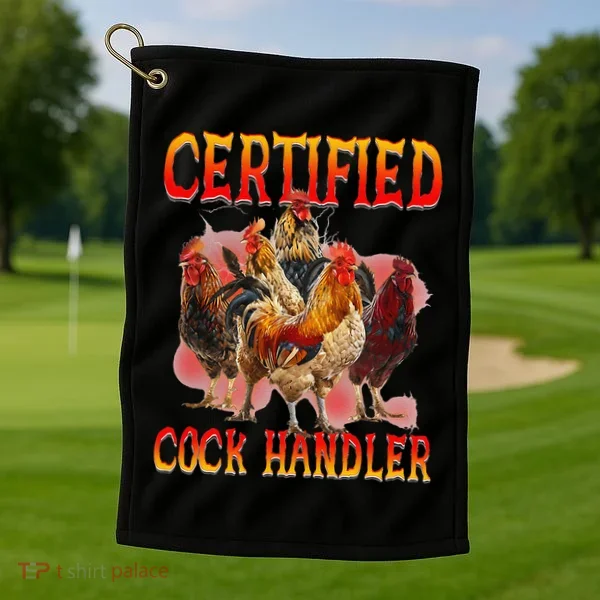 Funny Certified Cock Handler Funny Oddly Specific Meme Golf Towel
