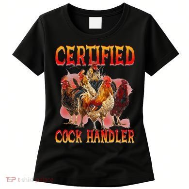 Funny Certified Cock Handler Funny Oddly Specific Meme Women's T-Shirt