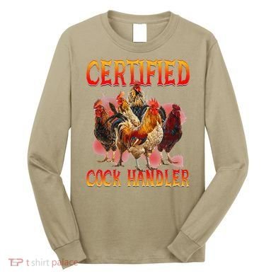Funny Certified Cock Handler Funny Oddly Specific Meme Long Sleeve Shirt