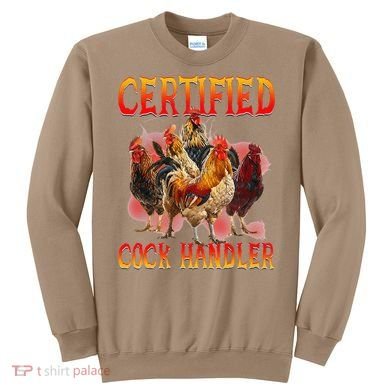 Funny Certified Cock Handler Funny Oddly Specific Meme Sweatshirt