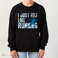 Funny Cross Country Gift I Just Felt Like Running Meaningful Gift Women's Sweatshirt thumb 0