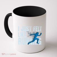 Funny Cross Country Gift I Just Felt Like Running Meaningful Gift Coffee Mug thumb 0