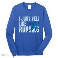 Funny Cross Country Gift I Just Felt Like Running Meaningful Gift Long Sleeve Shirt thumb 0