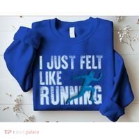 Funny Cross Country Gift I Just Felt Like Running Meaningful Gift Sweatshirt thumb 2