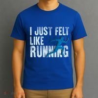 Funny Cross Country Gift I Just Felt Like Running Meaningful Gift T-Shirt thumb 3