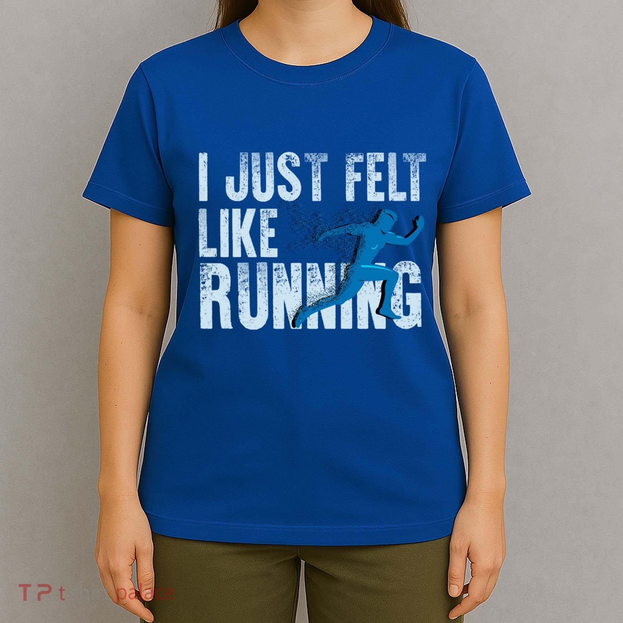 Funny Cross Country Gift I Just Felt Like Running Meaningful Gift T-Shirt
