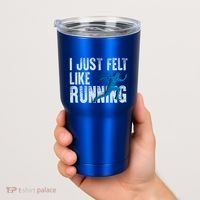 Funny Cross Country Gift I Just Felt Like Running Meaningful Gift Tumbler thumb 2
