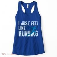 Funny Cross Country Gift I Just Felt Like Running Meaningful Gift Women's Tank Top thumb 0
