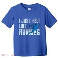 Funny Cross Country Gift I Just Felt Like Running Meaningful Gift Toddler T-Shirt thumb 0