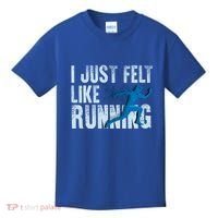 Funny Cross Country Gift I Just Felt Like Running Meaningful Gift Kids T-Shirt thumb 0