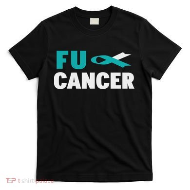Fuck Cervical Cancer Cervical Cancer Awareness T-Shirt