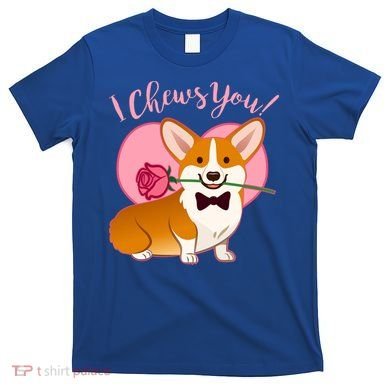 Funny Cute Corgi Valentine I Chews You T-Shirt