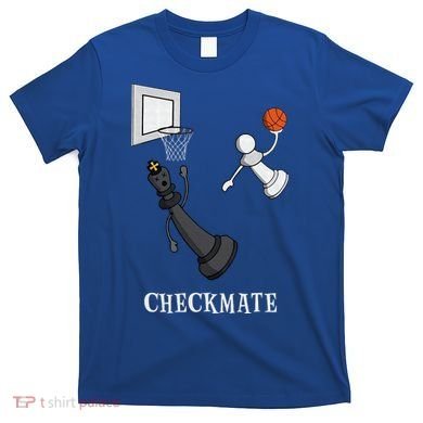 Funny Checkmate Chess Basketball Game Board King Pawn Piece T-Shirt