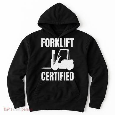 Forklift Certified Certified Forklift Driver Lift Truck Hoodie