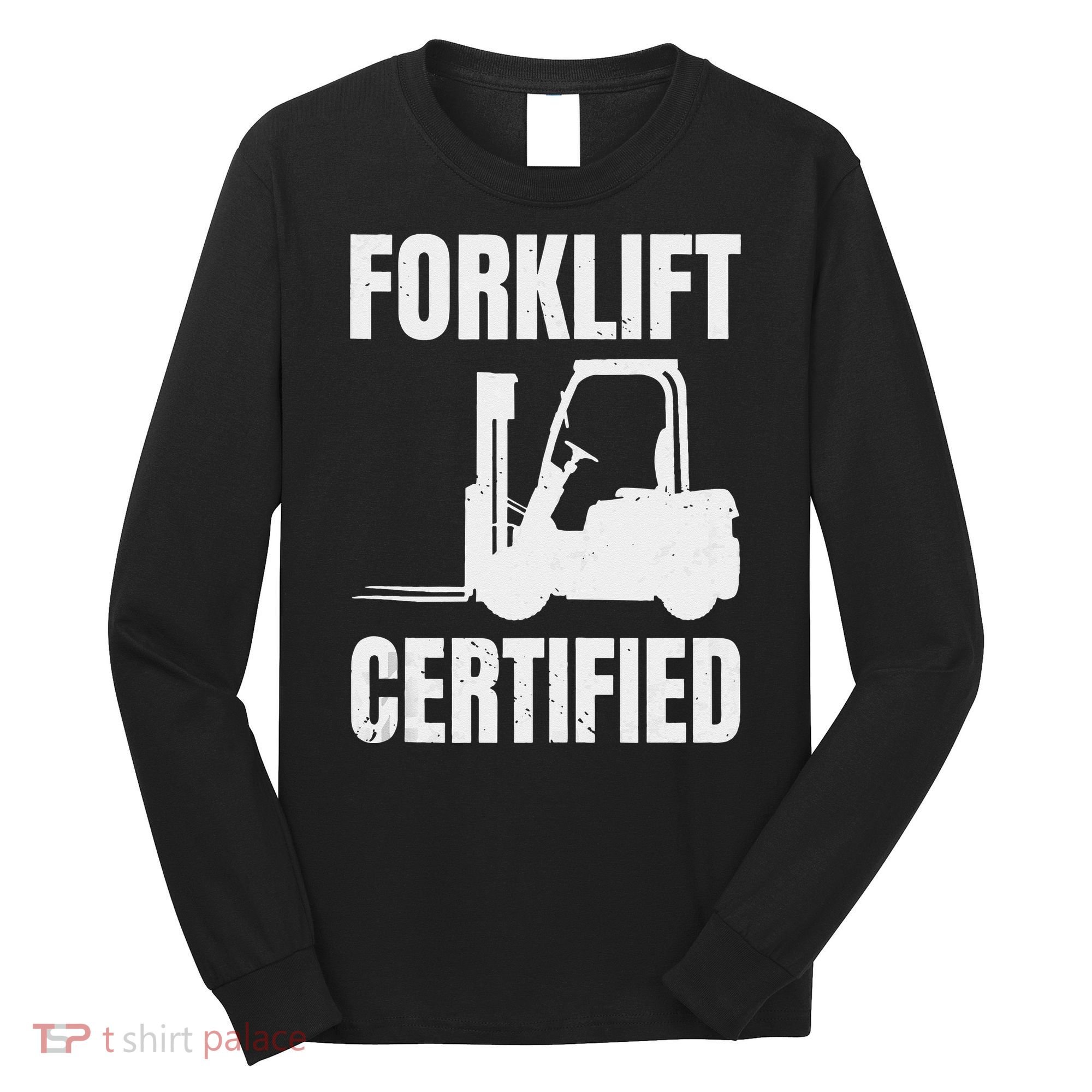 Forklift Certified Certified Forklift Driver Lift Truck Long Sleeve Shirt
