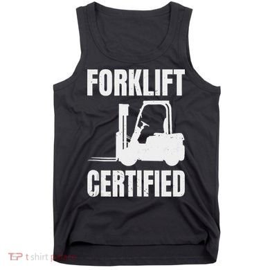 Forklift Certified Certified Forklift Driver Lift Truck Tank Top