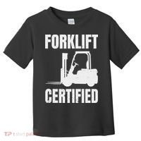 Forklift Certified Certified Forklift Driver Lift Truck Toddler T-Shirt thumb 0