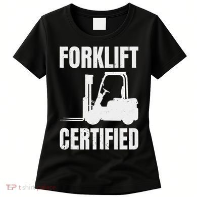 Forklift Certified Certified Forklift Driver Lift Truck Women's T-Shirt