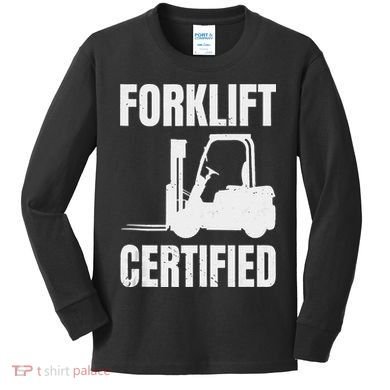 Forklift Certified Certified Forklift Driver Lift Truck Kids Long Sleeve Shirt