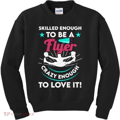 Funny Cheer Cheerleader Skilled Enough To Be A Flyer Coach Gift Kids Sweatshirt