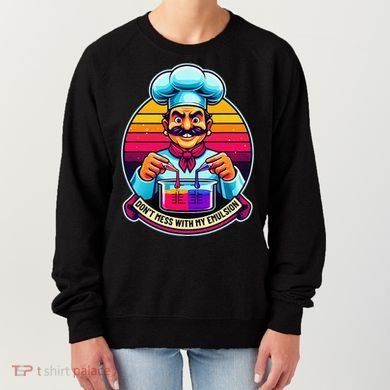 Funny Chief DonT Mess With My Emulsion Molecular Gastronomy Women's Sweatshirt
