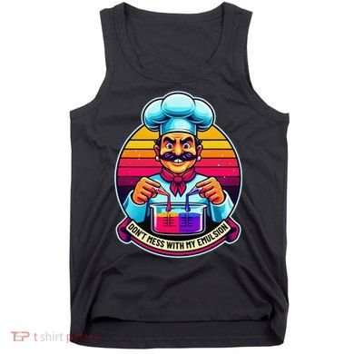 Funny Chief DonT Mess With My Emulsion Molecular Gastronomy Tank Top