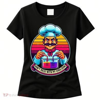 Funny Chief DonT Mess With My Emulsion Molecular Gastronomy Women's T-Shirt